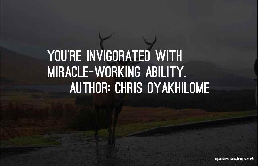 Chris Oyakhilome Quotes: You're Invigorated With Miracle-working Ability.