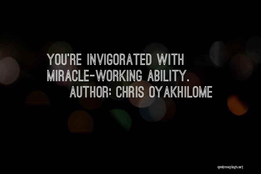 Chris Oyakhilome Quotes: You're Invigorated With Miracle-working Ability.