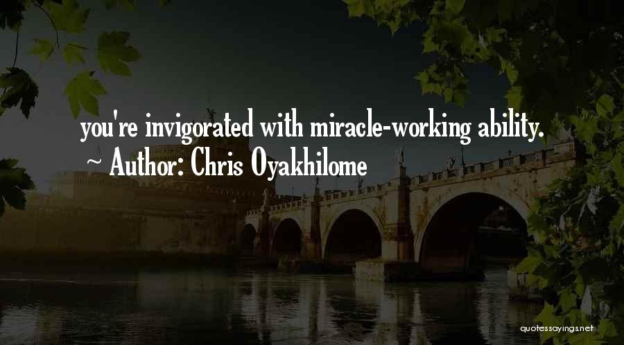 Chris Oyakhilome Quotes: You're Invigorated With Miracle-working Ability.