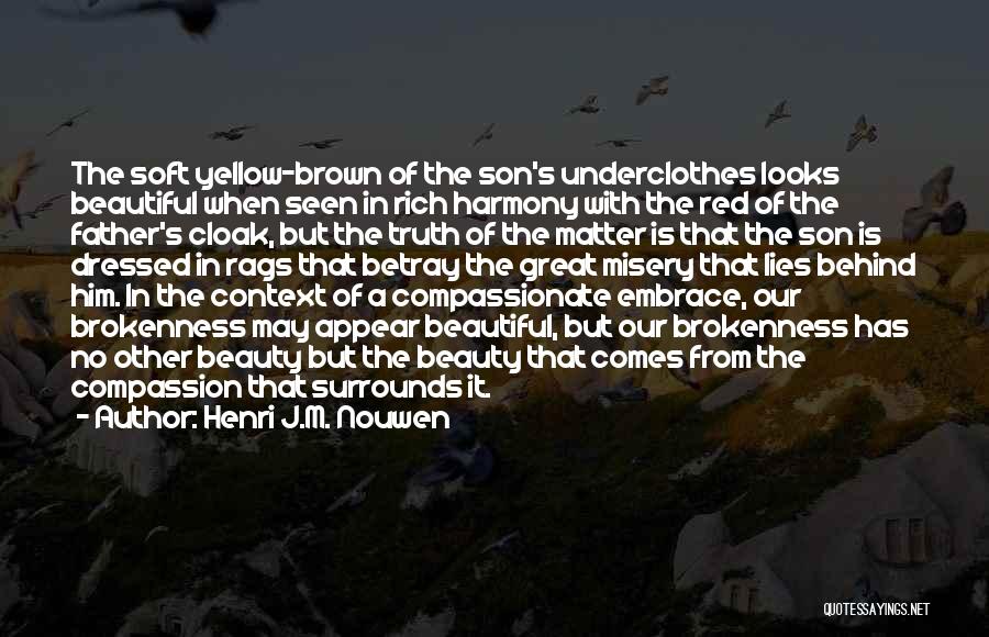 Henri J.M. Nouwen Quotes: The Soft Yellow-brown Of The Son's Underclothes Looks Beautiful When Seen In Rich Harmony With The Red Of The Father's