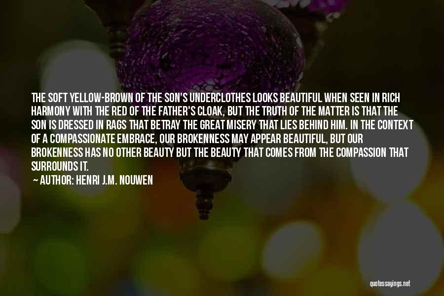 Henri J.M. Nouwen Quotes: The Soft Yellow-brown Of The Son's Underclothes Looks Beautiful When Seen In Rich Harmony With The Red Of The Father's