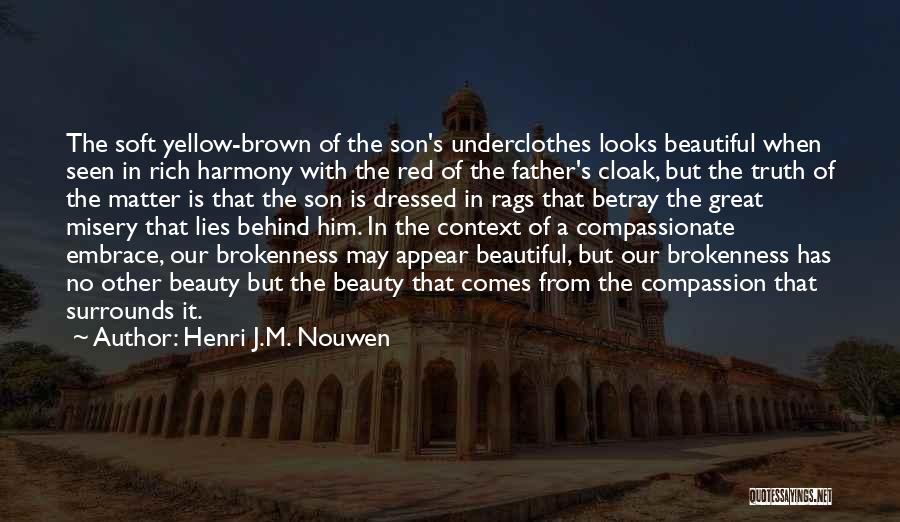 Henri J.M. Nouwen Quotes: The Soft Yellow-brown Of The Son's Underclothes Looks Beautiful When Seen In Rich Harmony With The Red Of The Father's
