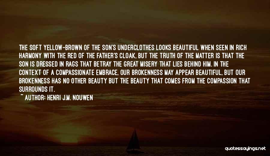 Henri J.M. Nouwen Quotes: The Soft Yellow-brown Of The Son's Underclothes Looks Beautiful When Seen In Rich Harmony With The Red Of The Father's