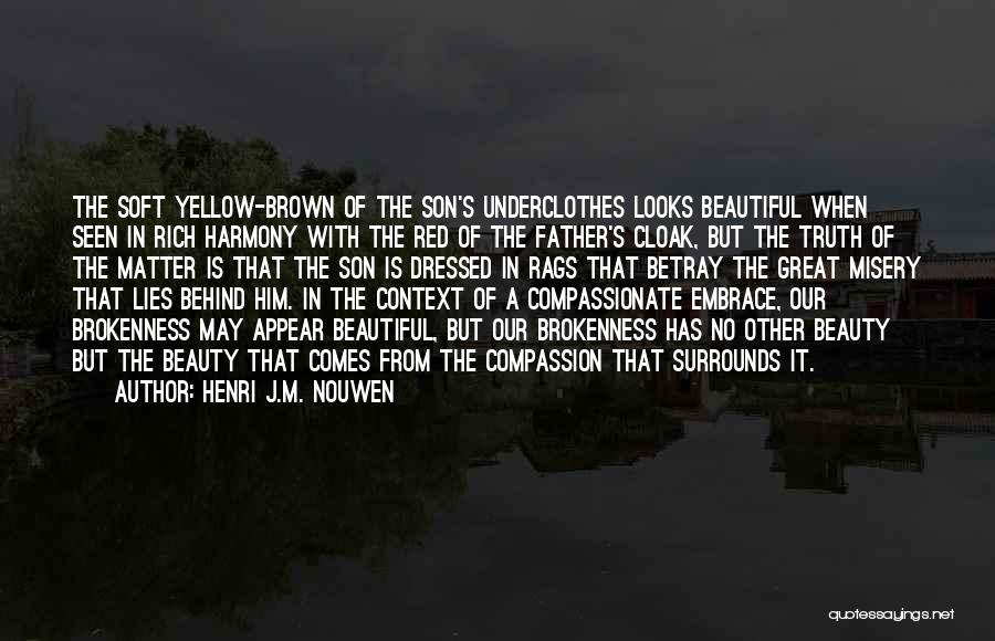 Henri J.M. Nouwen Quotes: The Soft Yellow-brown Of The Son's Underclothes Looks Beautiful When Seen In Rich Harmony With The Red Of The Father's