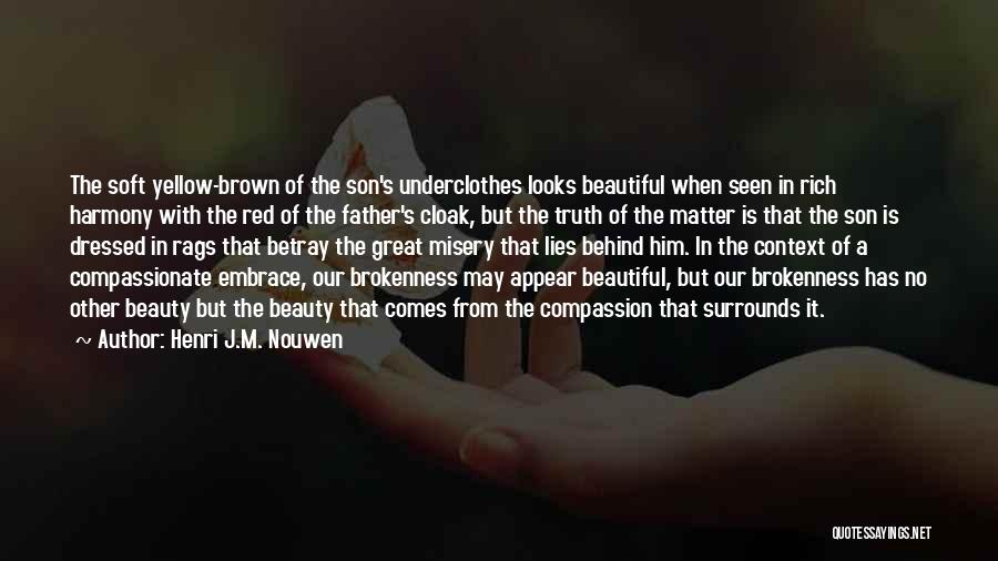 Henri J.M. Nouwen Quotes: The Soft Yellow-brown Of The Son's Underclothes Looks Beautiful When Seen In Rich Harmony With The Red Of The Father's