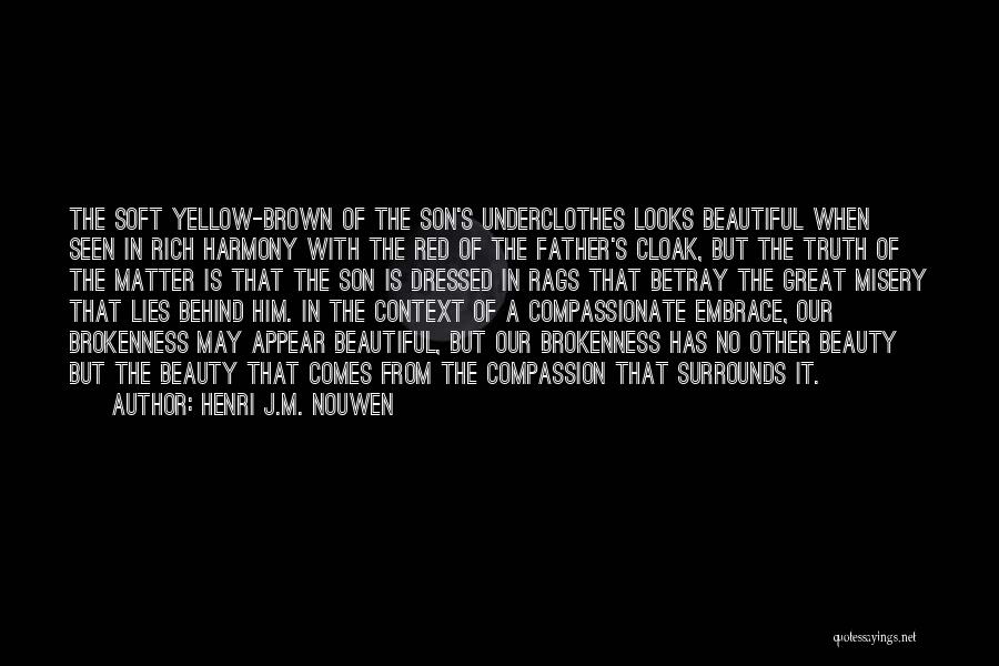 Henri J.M. Nouwen Quotes: The Soft Yellow-brown Of The Son's Underclothes Looks Beautiful When Seen In Rich Harmony With The Red Of The Father's