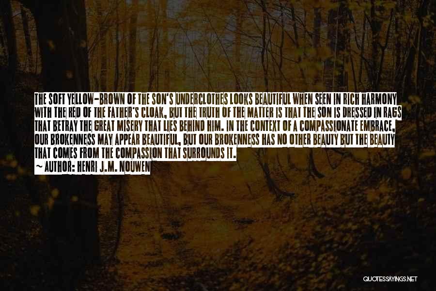 Henri J.M. Nouwen Quotes: The Soft Yellow-brown Of The Son's Underclothes Looks Beautiful When Seen In Rich Harmony With The Red Of The Father's