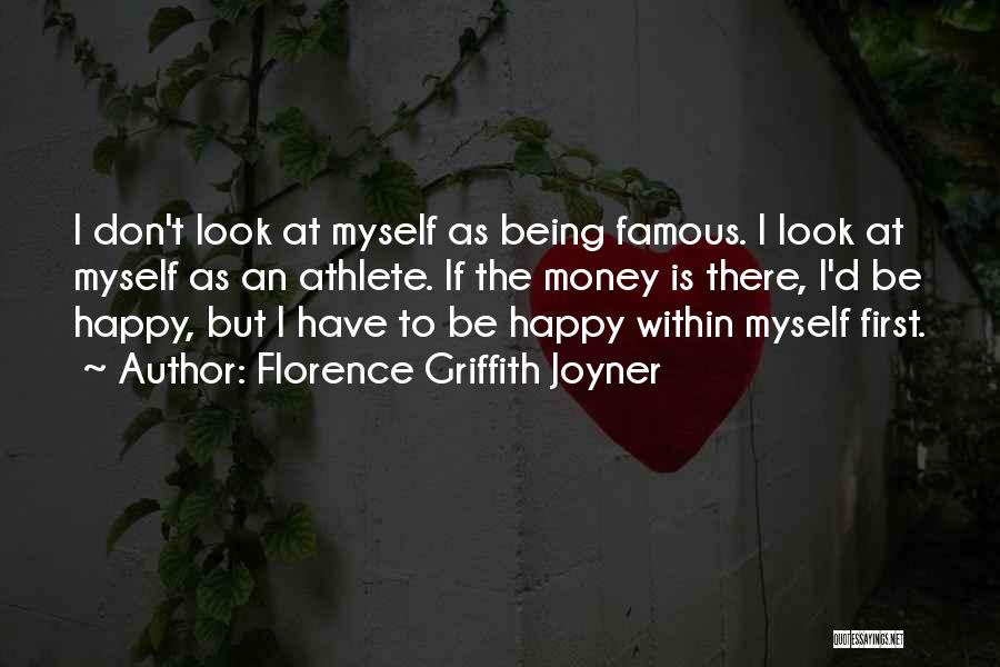 Florence Griffith Joyner Quotes: I Don't Look At Myself As Being Famous. I Look At Myself As An Athlete. If The Money Is There,