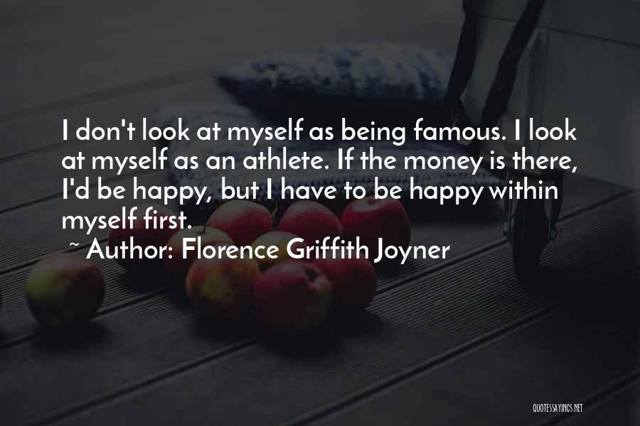 Florence Griffith Joyner Quotes: I Don't Look At Myself As Being Famous. I Look At Myself As An Athlete. If The Money Is There,