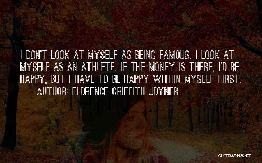 Florence Griffith Joyner Quotes: I Don't Look At Myself As Being Famous. I Look At Myself As An Athlete. If The Money Is There,