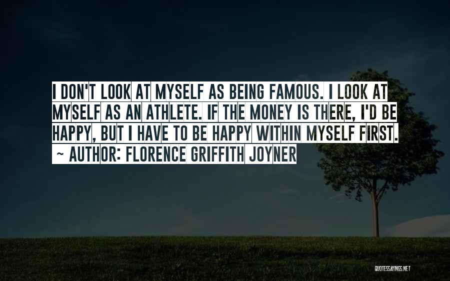 Florence Griffith Joyner Quotes: I Don't Look At Myself As Being Famous. I Look At Myself As An Athlete. If The Money Is There,