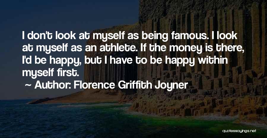 Florence Griffith Joyner Quotes: I Don't Look At Myself As Being Famous. I Look At Myself As An Athlete. If The Money Is There,