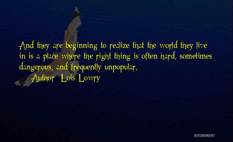 Lois Lowry Quotes: And They Are Beginning To Realize That The World They Live In Is A Place Where The Right Thing Is