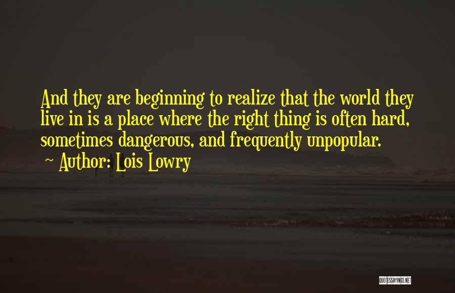 Lois Lowry Quotes: And They Are Beginning To Realize That The World They Live In Is A Place Where The Right Thing Is