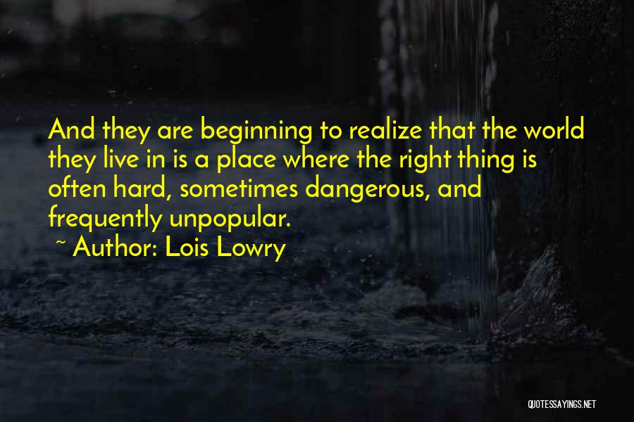 Lois Lowry Quotes: And They Are Beginning To Realize That The World They Live In Is A Place Where The Right Thing Is