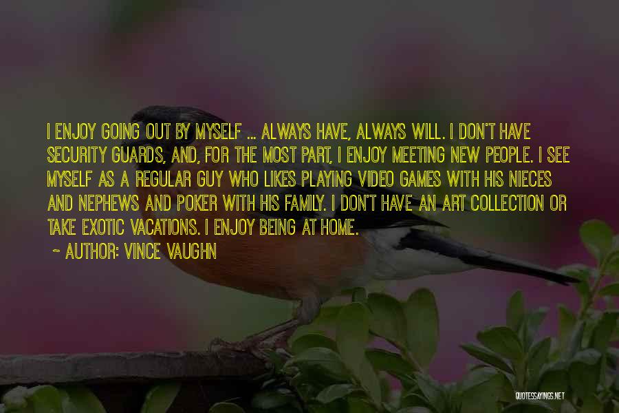 Vince Vaughn Quotes: I Enjoy Going Out By Myself ... Always Have, Always Will. I Don't Have Security Guards, And, For The Most