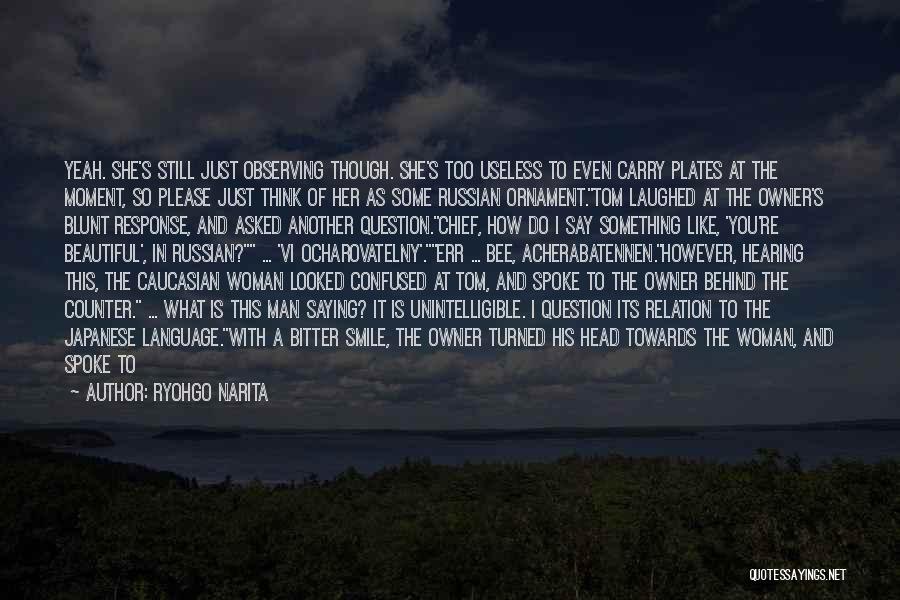 Ryohgo Narita Quotes: Yeah. She's Still Just Observing Though. She's Too Useless To Even Carry Plates At The Moment, So Please Just Think