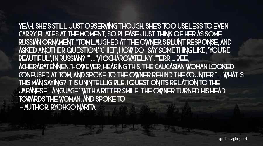Ryohgo Narita Quotes: Yeah. She's Still Just Observing Though. She's Too Useless To Even Carry Plates At The Moment, So Please Just Think