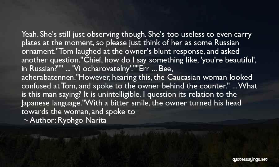 Ryohgo Narita Quotes: Yeah. She's Still Just Observing Though. She's Too Useless To Even Carry Plates At The Moment, So Please Just Think