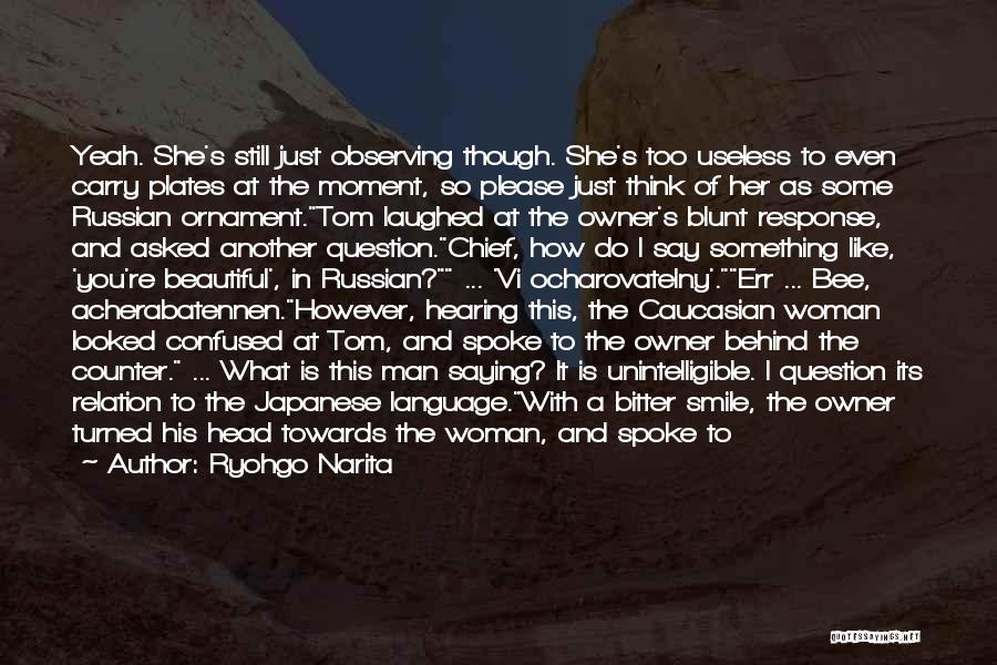 Ryohgo Narita Quotes: Yeah. She's Still Just Observing Though. She's Too Useless To Even Carry Plates At The Moment, So Please Just Think