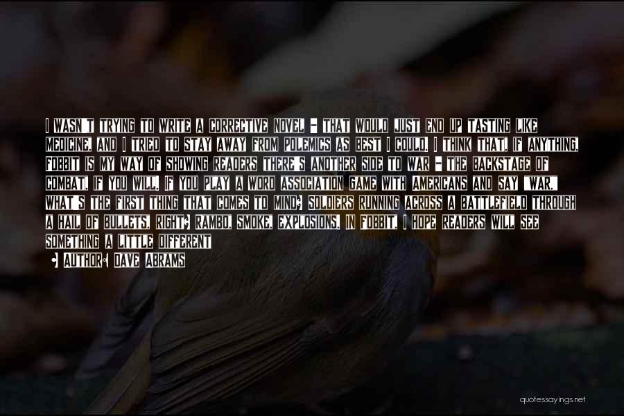 Dave Abrams Quotes: I Wasn't Trying To Write A Corrective Novel - That Would Just End Up Tasting Like Medicine, And I Tried