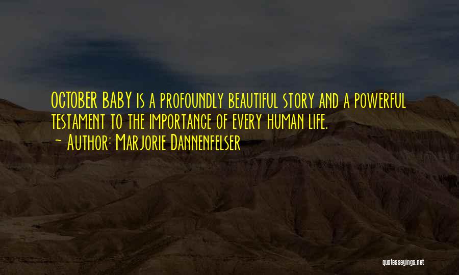 Marjorie Dannenfelser Quotes: October Baby Is A Profoundly Beautiful Story And A Powerful Testament To The Importance Of Every Human Life.