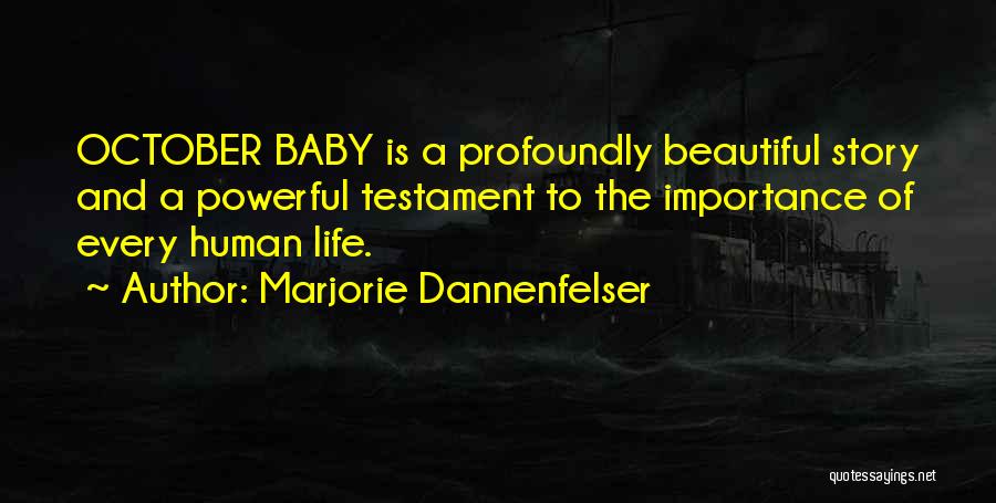 Marjorie Dannenfelser Quotes: October Baby Is A Profoundly Beautiful Story And A Powerful Testament To The Importance Of Every Human Life.