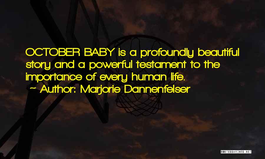 Marjorie Dannenfelser Quotes: October Baby Is A Profoundly Beautiful Story And A Powerful Testament To The Importance Of Every Human Life.