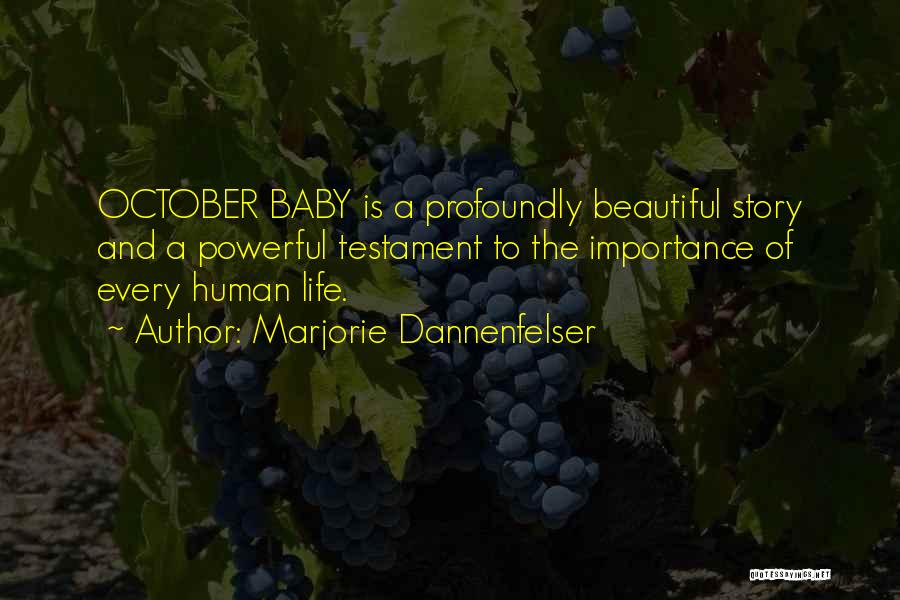 Marjorie Dannenfelser Quotes: October Baby Is A Profoundly Beautiful Story And A Powerful Testament To The Importance Of Every Human Life.