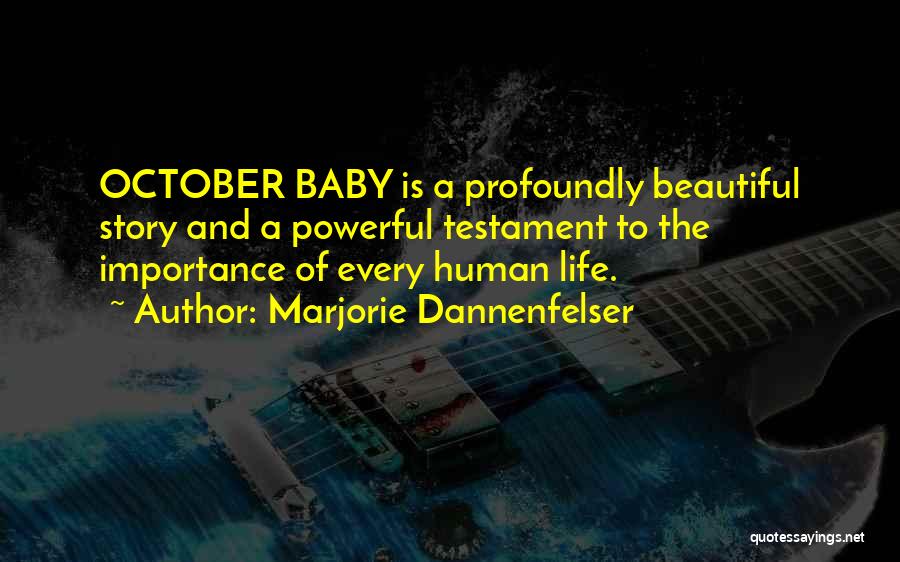 Marjorie Dannenfelser Quotes: October Baby Is A Profoundly Beautiful Story And A Powerful Testament To The Importance Of Every Human Life.