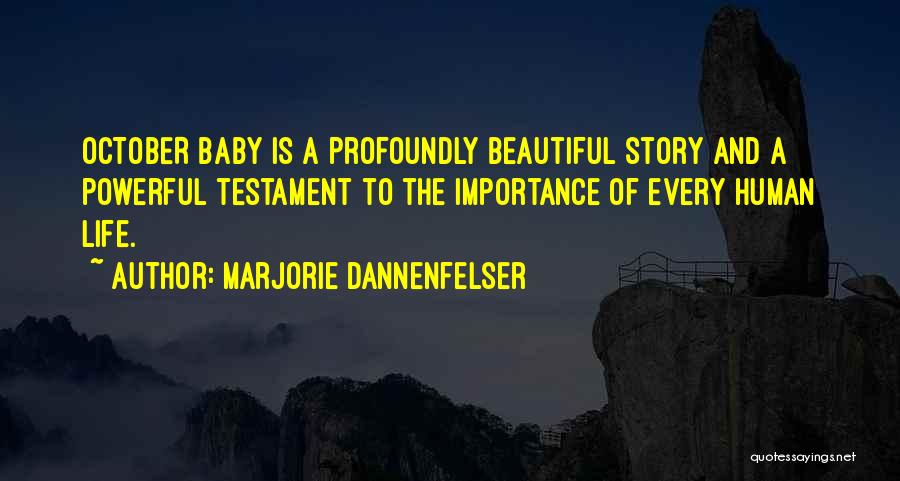 Marjorie Dannenfelser Quotes: October Baby Is A Profoundly Beautiful Story And A Powerful Testament To The Importance Of Every Human Life.