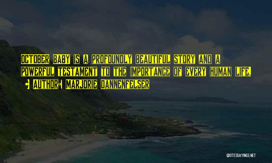 Marjorie Dannenfelser Quotes: October Baby Is A Profoundly Beautiful Story And A Powerful Testament To The Importance Of Every Human Life.