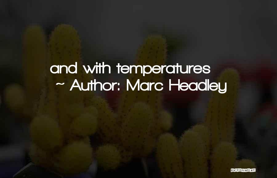 Marc Headley Quotes: And With Temperatures