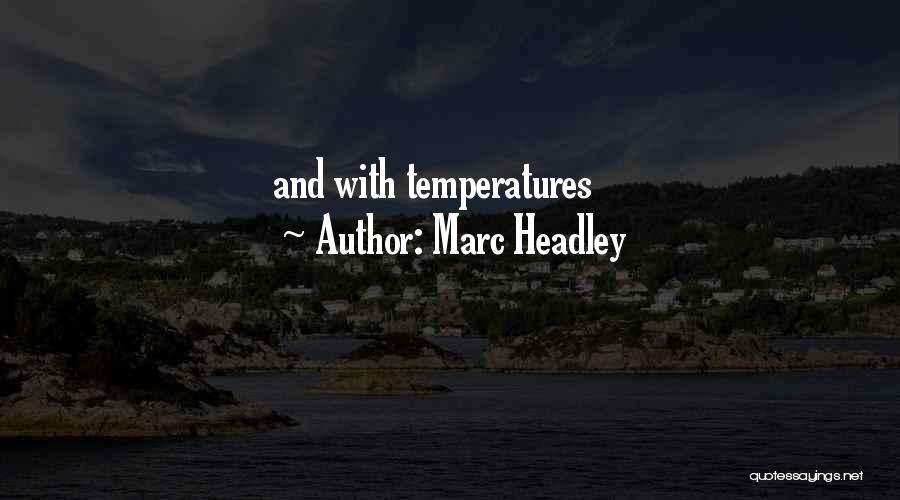 Marc Headley Quotes: And With Temperatures