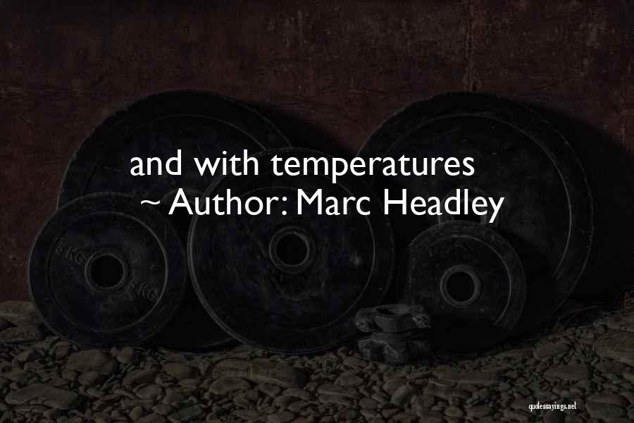 Marc Headley Quotes: And With Temperatures