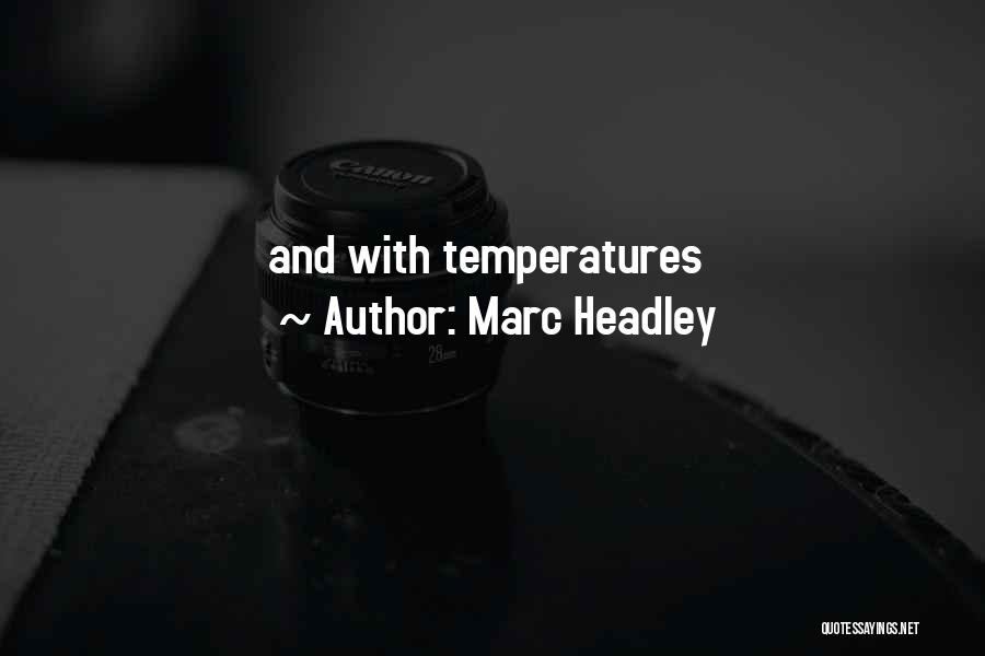 Marc Headley Quotes: And With Temperatures