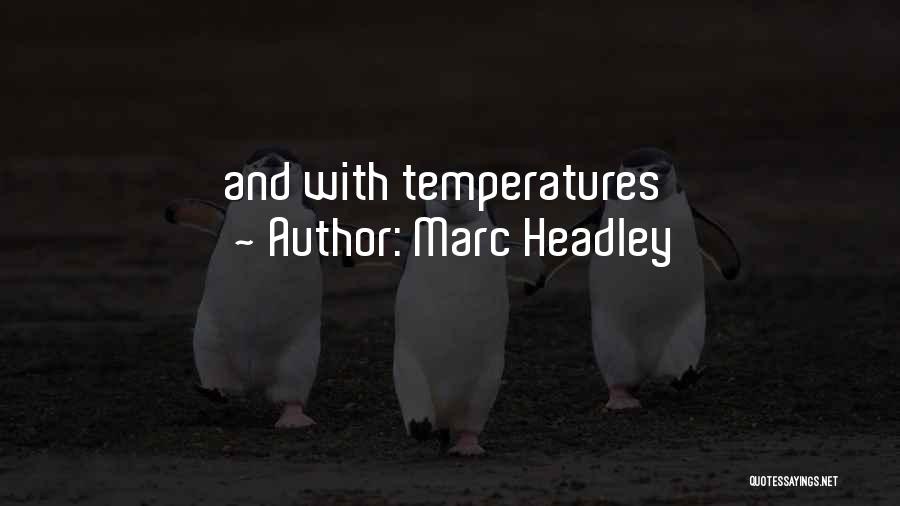 Marc Headley Quotes: And With Temperatures