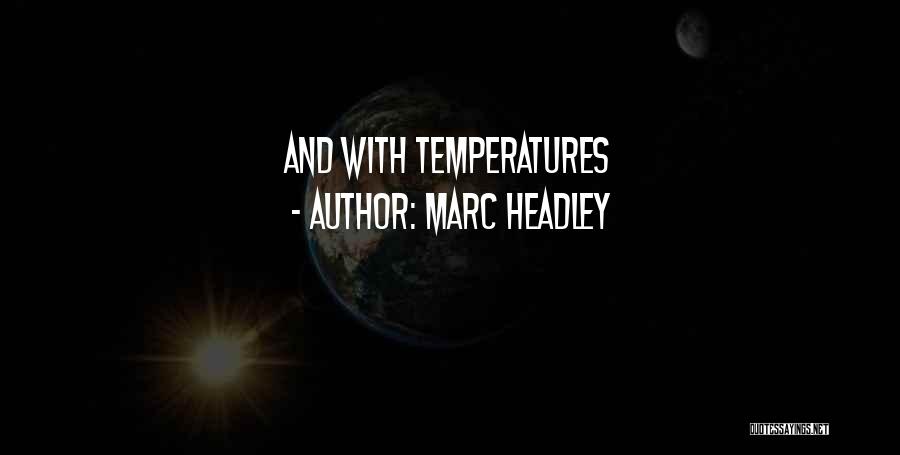 Marc Headley Quotes: And With Temperatures