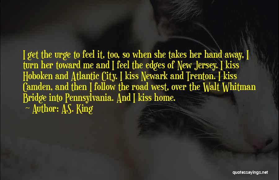 A.S. King Quotes: I Get The Urge To Feel It, Too, So When She Takes Her Hand Away, I Turn Her Toward Me