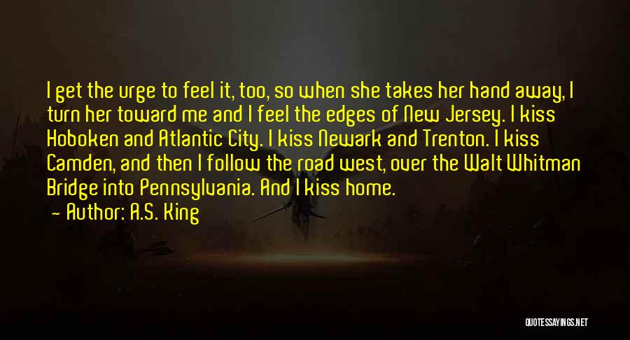 A.S. King Quotes: I Get The Urge To Feel It, Too, So When She Takes Her Hand Away, I Turn Her Toward Me