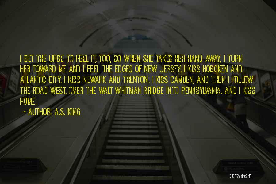 A.S. King Quotes: I Get The Urge To Feel It, Too, So When She Takes Her Hand Away, I Turn Her Toward Me