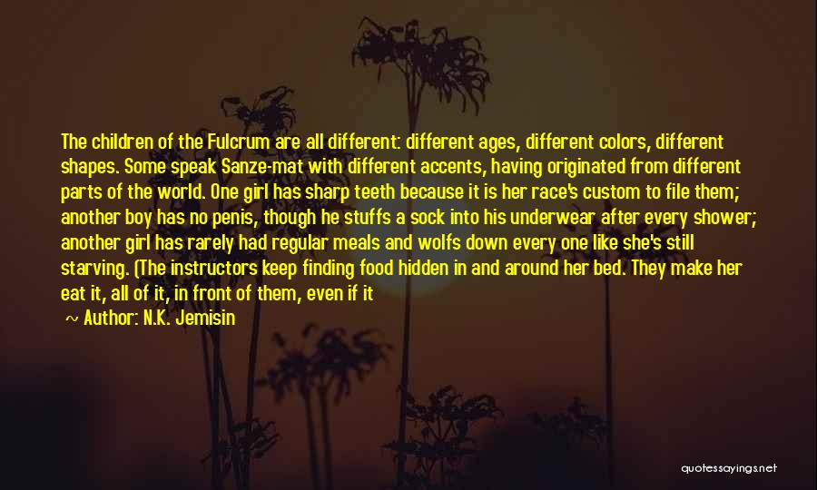 N.K. Jemisin Quotes: The Children Of The Fulcrum Are All Different: Different Ages, Different Colors, Different Shapes. Some Speak Sanze-mat With Different Accents,