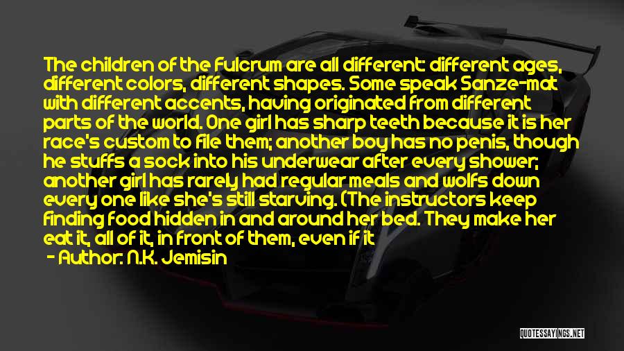 N.K. Jemisin Quotes: The Children Of The Fulcrum Are All Different: Different Ages, Different Colors, Different Shapes. Some Speak Sanze-mat With Different Accents,