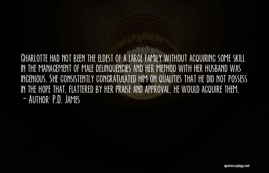 P.D. James Quotes: Charlotte Had Not Been The Eldest Of A Large Family Without Acquiring Some Skill In The Management Of Male Delinquencies