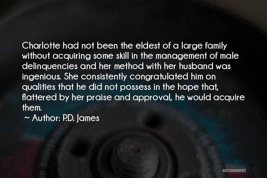 P.D. James Quotes: Charlotte Had Not Been The Eldest Of A Large Family Without Acquiring Some Skill In The Management Of Male Delinquencies