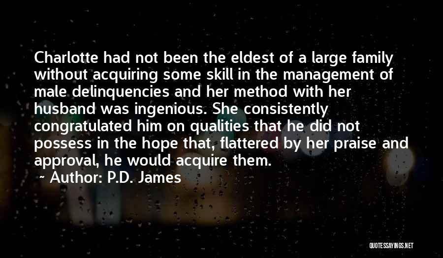 P.D. James Quotes: Charlotte Had Not Been The Eldest Of A Large Family Without Acquiring Some Skill In The Management Of Male Delinquencies