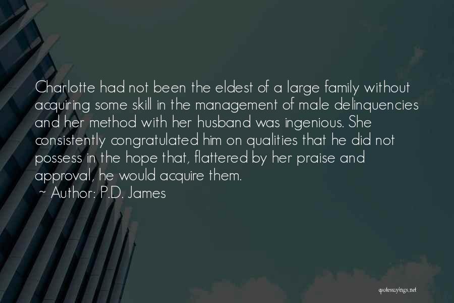 P.D. James Quotes: Charlotte Had Not Been The Eldest Of A Large Family Without Acquiring Some Skill In The Management Of Male Delinquencies