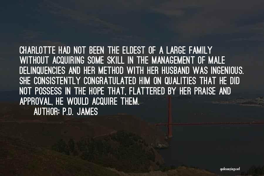 P.D. James Quotes: Charlotte Had Not Been The Eldest Of A Large Family Without Acquiring Some Skill In The Management Of Male Delinquencies