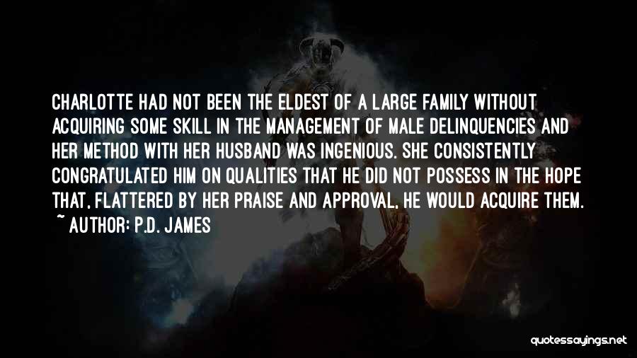 P.D. James Quotes: Charlotte Had Not Been The Eldest Of A Large Family Without Acquiring Some Skill In The Management Of Male Delinquencies