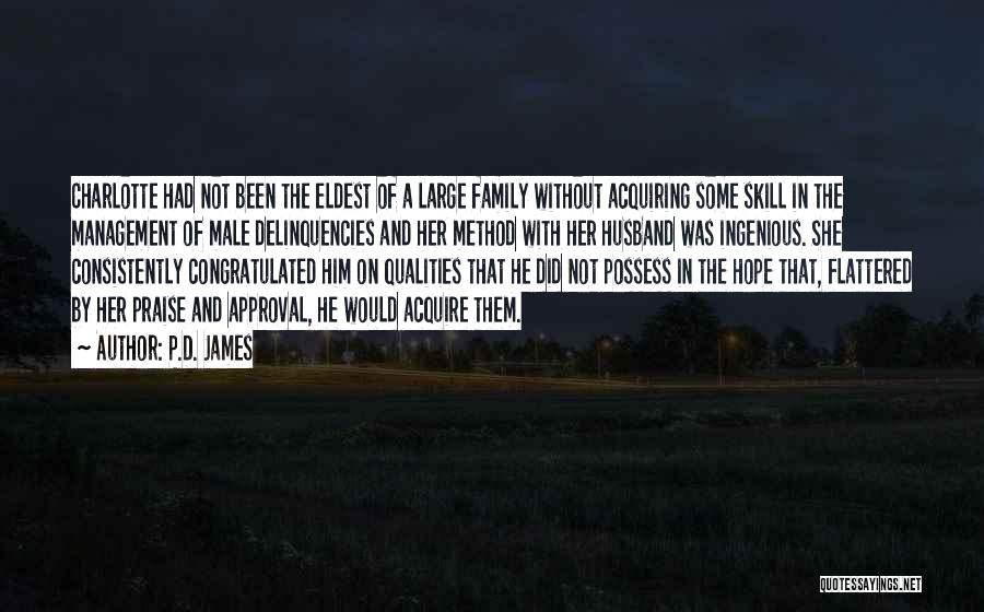 P.D. James Quotes: Charlotte Had Not Been The Eldest Of A Large Family Without Acquiring Some Skill In The Management Of Male Delinquencies